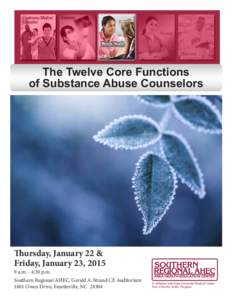 The Twelve Core Functions of Substance Abuse Counselors Thursday, January 22 & Friday, January 23, [removed]a.m. - 4:30 p.m.