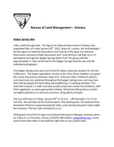 Bureau of Land Management – Arizona Badger Springs Hike Take a walk through time. The Agua Fria National Monument is hosting a preSuperbowl hike on Friday January 30th, 2015. Bryan M. Lausten, the Archaeologist for the