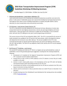 2016 State Transportation Improvement Program (STIP) Guidelines Workshop #3 Meeting Summary Thursday August 21, 2014 8:30am -10:30am San Jose City Hall 1. Welcome and Introductions – Laurie Waters, Moderator, CTC Lauri