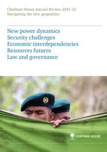 Chatham House Annual Review 2011–12 Navigating the new geopolitics New power dynamics Security challenges Economic interdependencies