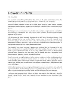 Power in Pairs VCJ – May, 2013 Just as certain venture firms perform better than others, so do certain combinations of VCs. The tendency for particular syndicates to see repeated success, investors say, is no coinciden