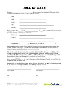 BILL OF SALE I, (name) _________________________, hereby certify that I am the lawful owner of the vehicle described below and do have the authority to sell it. Year  __________