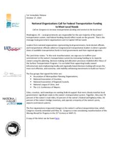 For Immediate Release October 27, 2014 National Organizations Call for Federal Transportation Funding to Meet Local Needs Call on Congress to increase transportation funding and control at the local level