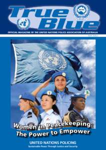 OFFICIAL MAGAZINE OF THE UNITED NATIONS POLICE ASSOCIATION OF AUSTRALIA Tenth Edition Wo m e n i n P e a c e k e e p i n g : The Power to Empower United Nations Policing
