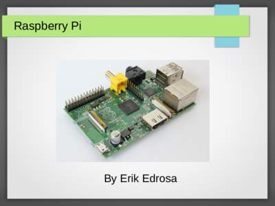 Raspberry Pi  By Erik Edrosa What is it? ●