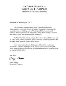 Welcome to Washington, D.C.! I am so honored to represent you in the United States House of Representatives. As I walk through the halls of our nation’s Capitol and the many other historic buildings here in Washington,