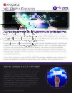 vtls-Chamo Discovery  Patron empowerment lets patrons help themselves vtls-Chamo Discovery fully integrates the discovery process within your OPAC and gives your users the types of self-service capabilities they have com