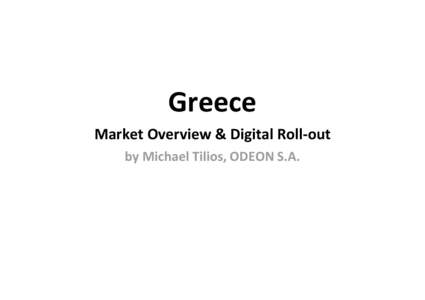 Greece Market Overview & Digital Roll-out by Michael Tilios, ODEON S.A. Greece Population figures
