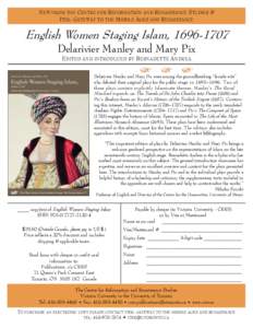 NEW FROM THE CENTRE FOR REFORMATION AND RENAISSANCE STUDIES & ITER: GATEWAY TO THE MIDDLE AGES AND RENAISSANCE English Women Staging Islam, Delarivier Manley and Mary Pix EDITED AND INTRODUCED BY BERNADETTE AND