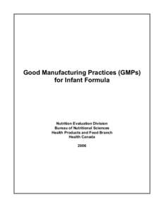 Good Manufacturing Practices (GMPs) for Infant Formula Nutrition Evaluation Division Bureau of Nutritional Sciences Health Products and Food Branch