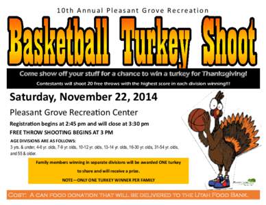 10th Annual Pleasant Grove Recreation  Come show off your stuff for a chance to win a turkey for Thanksgiving! Contestants will shoot 20 free throws with the highest score in each division winning!!!  Saturday, November 