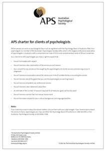 APS charter for clients of psychologists Before people can work as psychologists they must be registered with the Psychology Board of Australia (PBA). Your psychologist is a member of the Australian Psychological Society