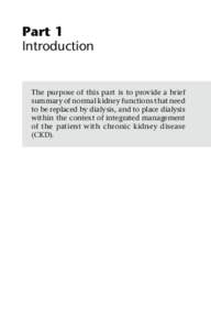 Part 1 Introduction The purpose of this part is to provide a brief summary of normal kidney functions that need to be replaced by dialysis, and to place dialysis