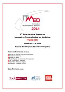 8th International Forum on Innovative Technologies for Medicine ITMED 2014 December 4 – 6, 2014 Supraśl, Hotel Supraśl (10 km from Bialystok)