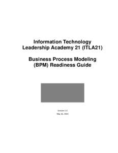 Information Technology Leadership Academy 21 (ITLA21) Business Process Modeling (BPM) Readiness Guide  Version 1.0