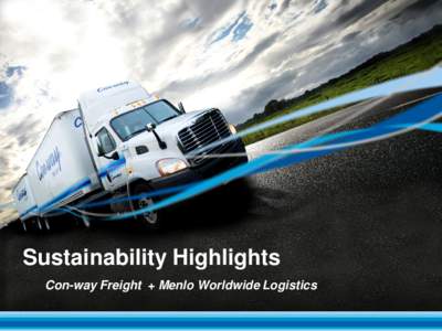 Sustainability Highlights: Conway Freight and Menlo Worldwide Logistics, ACT Expo - PowerPoint Presentation (June 25, 2013)