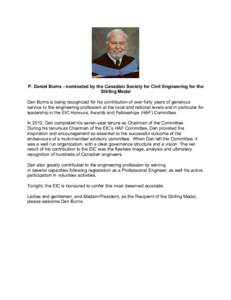 P. Daniel Burns - nominated by the Canadian Society for Civil Engineering for the Stirling Medal Dan Burns is being recognized for his contribution of over forty years of generous service to the engineering profession at