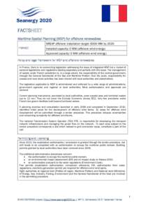 FACTSHEET Maritime Spatial Planning (MSP) for offshore renewables NREAP offshore installation target: 6000 MW by 2020 FRANCE  Installed capacity: 0 MW (offshore wind energy)