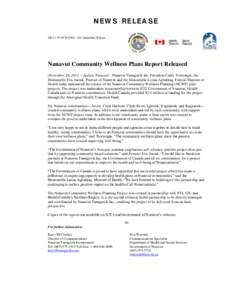 N EW S RELEA S E NR[removed]NCW ENG – For Immediate Release Nunavut Community Wellness Plans Report Released (November 28, [removed]Iqaluit, Nunavut) Nunavut Tunngavik Inc. President Cathy Towtongie, the Honourable Eva Aa
