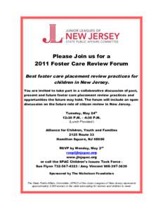Please Join us for a 2011 Foster Care Review Forum Best foster care placement review practices for children in New Jersey. You are invited to take part in a collaborative discussion of past, present and future foster car