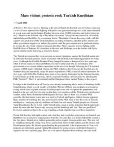 Mass violent protests rock Turkish Kurdistan 17 April 2006 A World to Win News Service. Starting at the end of March the Kurdish area of Turkey witnessed a week of mass upheaval and fighting with police and gendarme troo