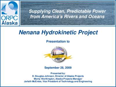 Supplying Clean, Predictable Power from America’s Rivers and Oceans Nenana Hydrokinetic Project Presentation to