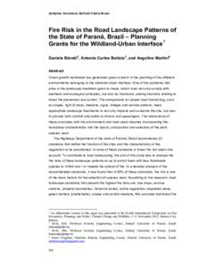 GENERAL TECHNICAL REPORT PSW-GTR-245  Fire Risk in the Road Landscape Patterns of the State of Paraná, Brazil – Planning Grants for the Wildland-Urban Interface 1 Daniela Biondi 2, Antonio Carlos Batista 3, and Angeli