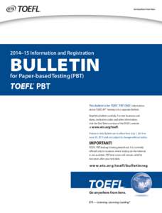 2014–15 Information and Registration  BULLETIN for Paper-based Testing (PBT)  TOEFL® PBT