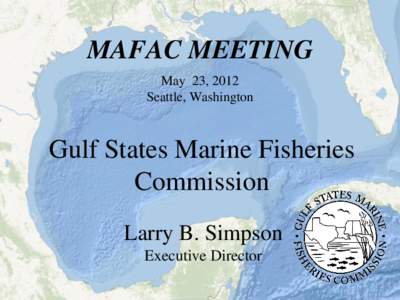 MAFAC MEETING May 23, 2012 Seattle, Washington Gulf States Marine Fisheries Commission