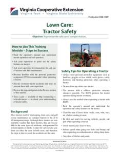 Publication BSE-100P  Lawn Care: Tractor Safety Objective: To promote the safe use of compact tractors.