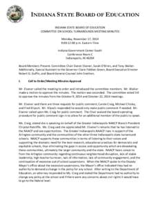 INDIANA STATE BOARD OF EDUCATION INDIANA STATE BOARD OF EDUCATION COMMITTEE ON SCHOOL TURNAROUNDS MEETING MINUTES Monday, November 17, 2014 9:00-12:00 p.m. Eastern Time Indiana Government Center South