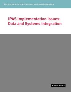 EDUCAUSE CENTER FOR ANALYSIS AND RESEARCH  IPAS Implementation Issues: Data and Systems Integration  Contents