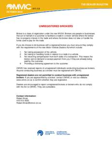 THE DEALER BULLETIN OCTOBER 2010  UNREGISTERED BROKERS Broker is a class of registration under the new MVDA. Brokers are people or businesses that act on behalf of a customer to facilitate a trade in a motor vehicle 