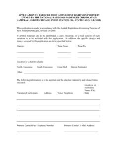 APPLICATION TO EXERCISE FIRST AMENDMENT RIGHTS ON PROPERTY OWNED BY THE NATIONAL RAILROAD PASSENGER CORPORATION (AMTRAK) AND/OR CHICAGO UNION STATION CO., AT CHICAGO, ILLINOIS This application is made in accordance with 