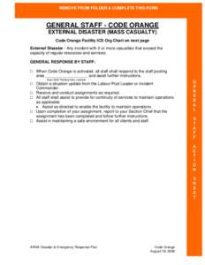 REMOVE FROM FOLDER & COMPLETE THIS FORM  GENERAL STAFF - CODE ORANGE EXTERNAL DISASTER (MASS CASUALTY) Code Orange Facility ICS Org Chart on next page External Disaster - Any incident with 2 or more casualties that excee