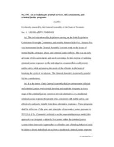 No[removed]An act relating to pretrial services, risk assessments, and criminal justice programs. (S.295) It is hereby enacted by the General Assembly of the State of Vermont: Sec. 1. LEGISLATIVE FINDINGS (a) This act was 