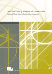 The Victorian Drug Statistics Handbook—1999 Patterns of Drug Use and Related Harm in Victoria The Victorian Drug Statistics Handbook—1999 Patterns of Drug Use and Related Harm in Victoria