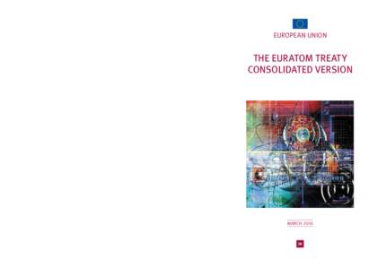 This publication contains the consolidated version of the Treaty establishing the European Atomic Energy Community, together with the annexes and protocols thereto, as it results from the amendments introduced by the Tre