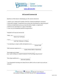 www.udel.edu/CSC  30 Second Commercial Questions to think about in developing your 30-second commercial: 1. What is your career goal? (usually in the form of doing something for someone) 2. What skill, strength, or exper
