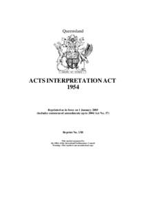 Queensland  ACTS INTERPRETATION ACT[removed]Reprinted as in force on 1 January 2005