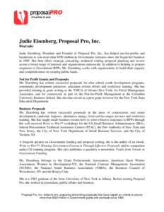 Judie Eisenberg, Proposal Pro, Inc. Biography Judie Eisenberg, President and Founder of Proposal Pro, Inc., has helped not-for-profits and businesses to win more than $500 million in Government contracts since she began 