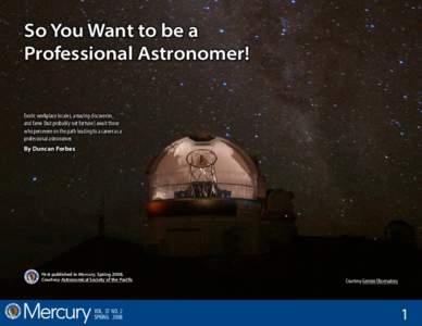 So You Want to be a Professional Astronomer! Exotic workplace locales, amazing discoveries, and fame (but probably not fortune) await those who persevere on the path leading to a career as a professional astronomer.