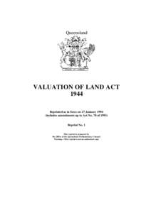 Queensland  VALUATION OF LAND ACT 1944 Reprinted as in force on 27 Januaryincludes amendments up to Act No. 70 of 1993)