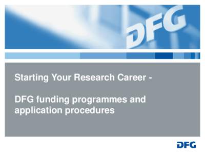 Starting Your Research Career DFG funding programmes and application procedures Topics  ► DFG – its profile and function