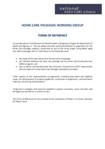 HOME CARE PACKAGES WORKING GROUP TERMS OF REFERENCE To provide advice to the Minister for Mental Health and Ageing, through the Department of Health and Ageing, on 