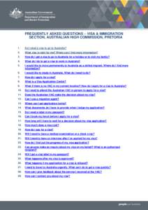 FREQUENTLY ASKED QUESTIONS – VISA & IMMIGRATION SECTION, AUSTRALIAN HIGH COMMISSION, PRETORIA 1. Do I need a visa to go to Australia?