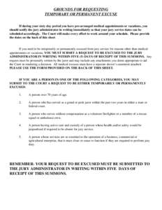 GROUNDS FOR REQUESTING TEMPORARY OR PERMANENT EXCUSE If during your sixty day period you have pre-arranged medical appointments or vacations, you should notify the jury administrator in writing immediately so that your j