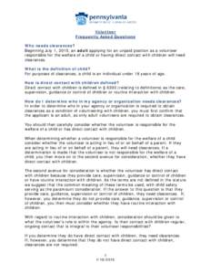 Volunteer Frequently Asked Questions Who needs clearances? Beginning July 1, 2015, an adult applying for an unpaid position as a volunteer responsible for the welfare of a child or having direct contact with children wil