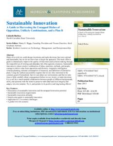 Sustainable Innovation A Guide to Harvesting the Untapped Riches of Opposition, Unlikely Combinations, and a Plan B Lisbeth Borbye North Carolina State University Series Editor: Henry E. Riggs, Founding President and Tru