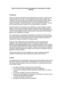 Code of Practice for the sales and marketing of subscriptions to mobile networks Introduction There are in excess of 66 million active mobile accounts in the UK. In search of ever improving tariffs and services, customer